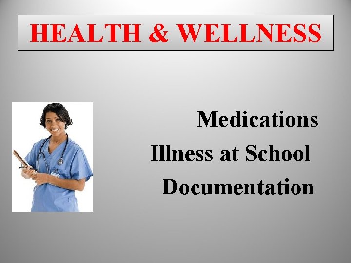 HEALTH & WELLNESS Medications Illness at School Documentation HEALTH & WELLNESS Medications Illness at School Documentation