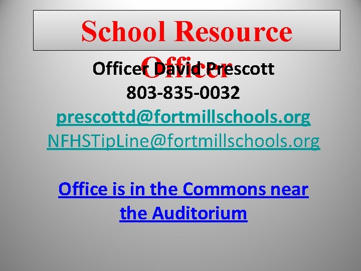 School Resource Officer David Prescott 803 -835 -0032 prescottd@fortmillschools. org NFHSTip. Line@fortmillschools. org Office School Resource Officer David Prescott 803 -835 -0032 prescottd@fortmillschools. org NFHSTip. Line@fortmillschools. org Office