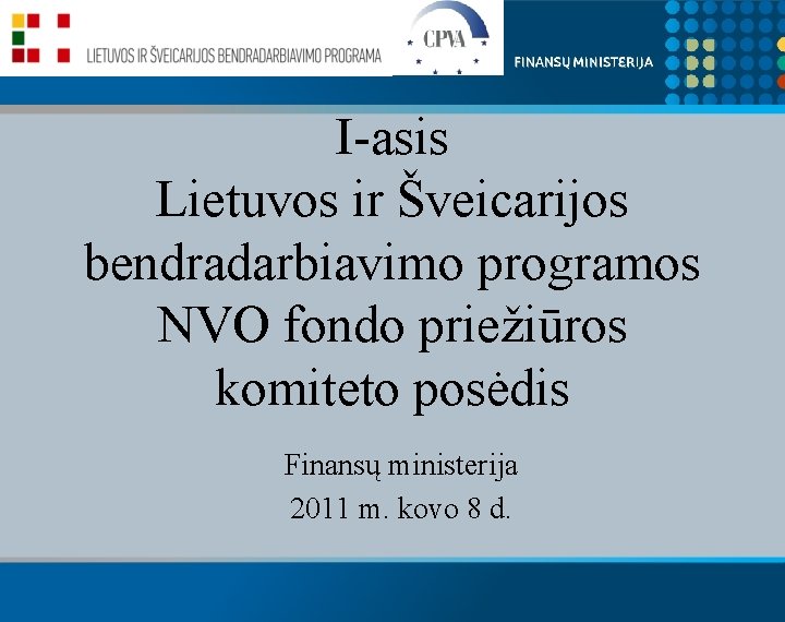 I-asis Lietuvos ir Šveicarijos bendradarbiavimo programos NVO fondo priežiūros komiteto posėdis Finansų ministerija 2011