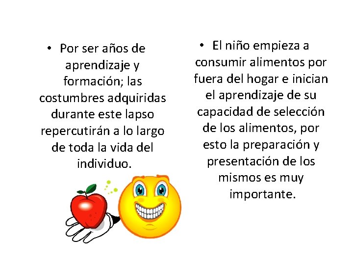  • Por ser años de aprendizaje y formación; las costumbres adquiridas durante este