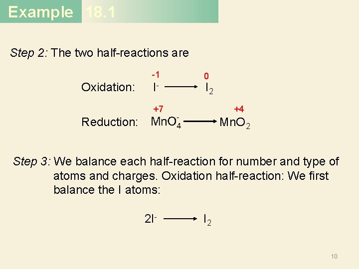 Example 18. 1 Step 2: The two half-reactions are -1 Oxidation: 0 I- I