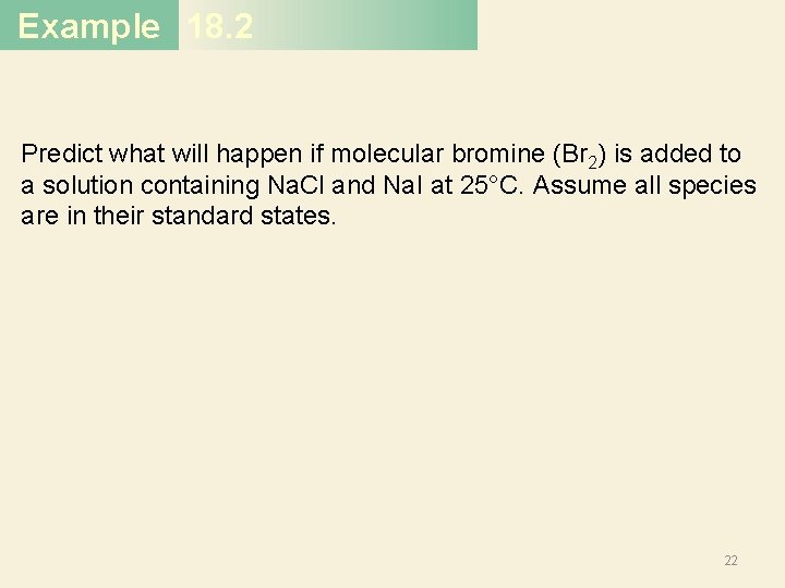 Example 18. 2 Predict what will happen if molecular bromine (Br 2) is added