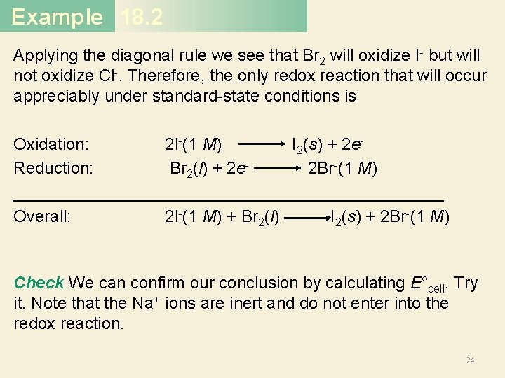 Example 18. 2 Applying the diagonal rule we see that Br 2 will oxidize