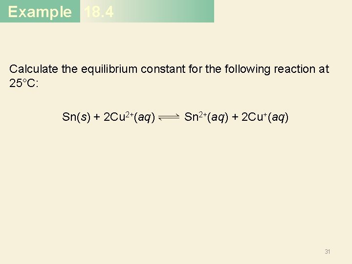 Example 18. 4 Calculate the equilibrium constant for the following reaction at 25°C: Sn(s)