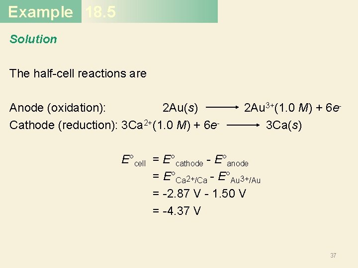 Example 18. 5 Solution The half-cell reactions are Anode (oxidation): 2 Au(s) 2 Au