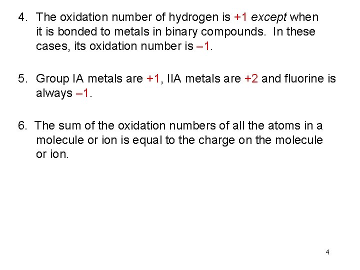 4. The oxidation number of hydrogen is +1 except when it is bonded to