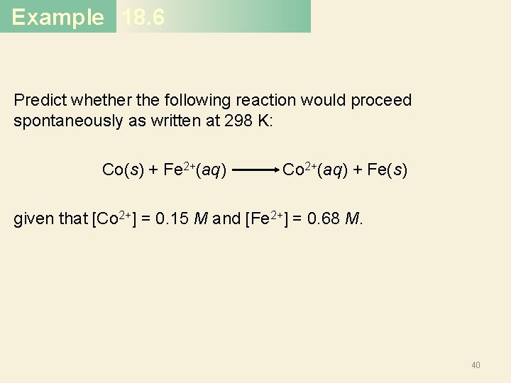 Example 18. 6 Predict whether the following reaction would proceed spontaneously as written at