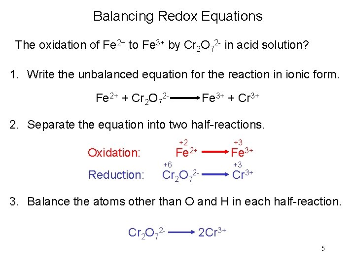 Balancing Redox Equations The oxidation of Fe 2+ to Fe 3+ by Cr 2