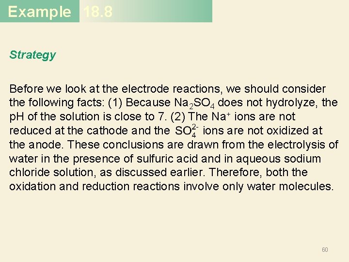 Example 18. 8 Strategy Before we look at the electrode reactions, we should consider