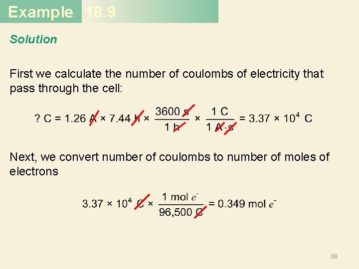 Example 18. 9 Solution First we calculate the number of coulombs of electricity that