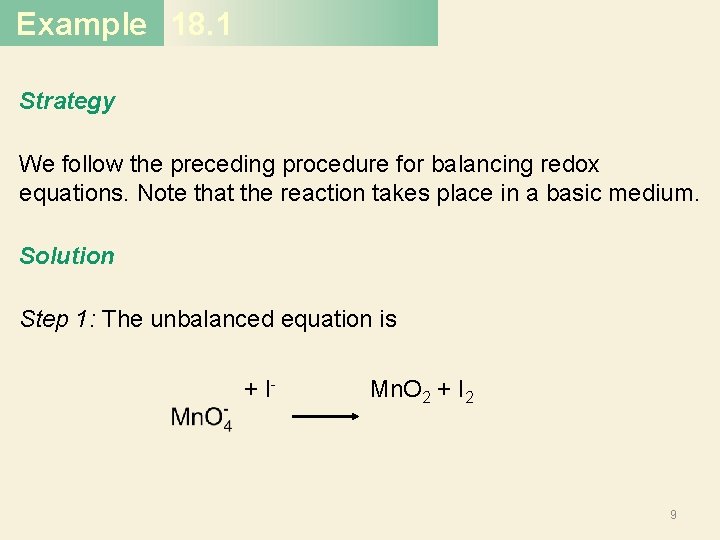 Example 18. 1 Strategy We follow the preceding procedure for balancing redox equations. Note