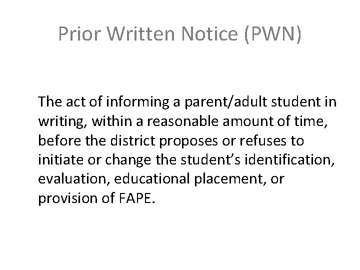 Prior Written Notice (PWN) The act of informing a parent/adult student in writing, within