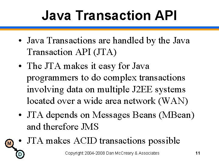 Java Transaction API M • Java Transactions are handled by the Java Transaction API