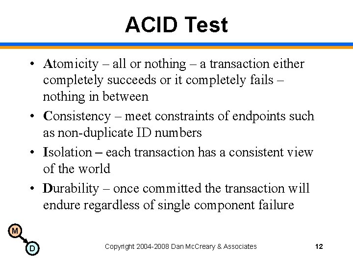 ACID Test • Atomicity – all or nothing – a transaction either completely succeeds