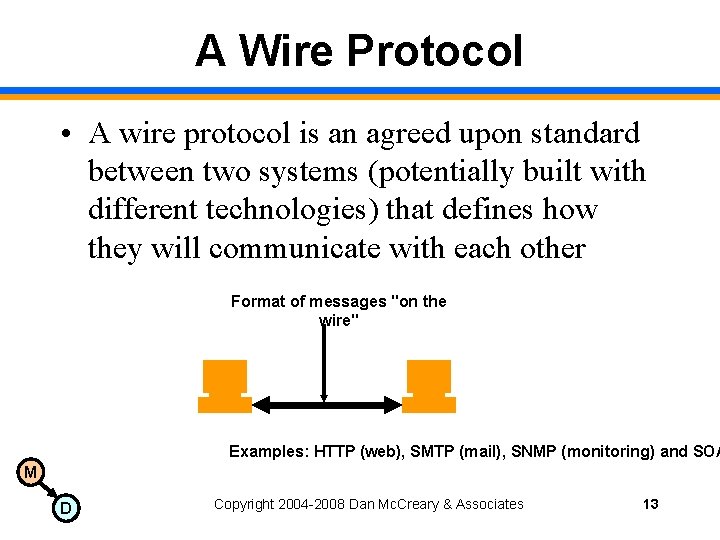 A Wire Protocol • A wire protocol is an agreed upon standard between two