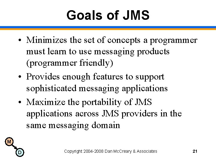 Goals of JMS • Minimizes the set of concepts a programmer must learn to