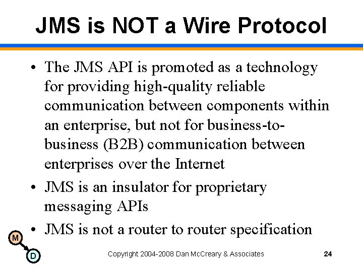 JMS is NOT a Wire Protocol M • The JMS API is promoted as