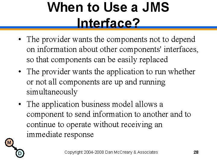 When to Use a JMS Interface? • The provider wants the components not to