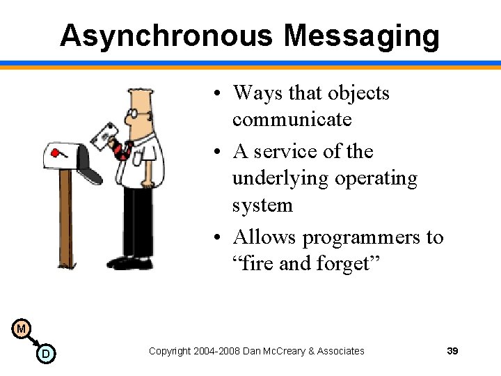 Asynchronous Messaging • Ways that objects communicate • A service of the underlying operating