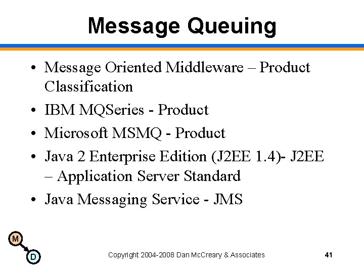 Message Queuing • Message Oriented Middleware – Product Classification • IBM MQSeries - Product