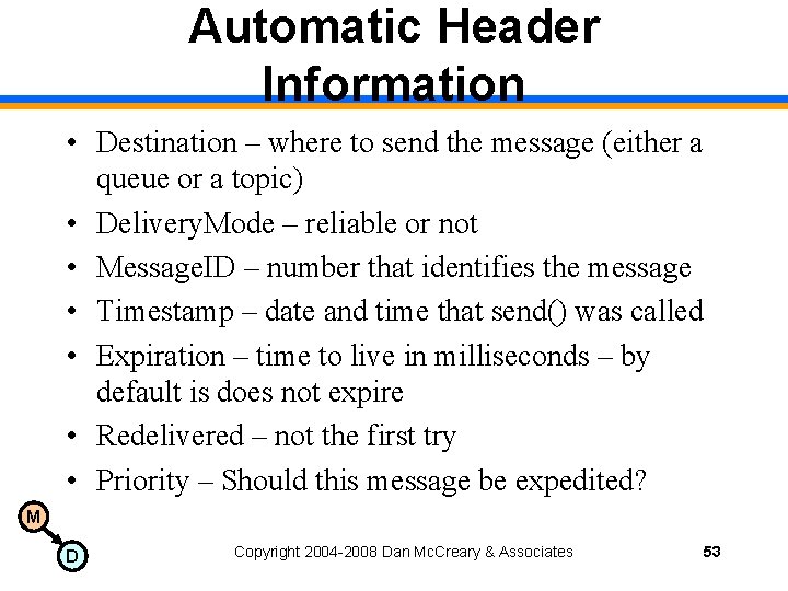 Automatic Header Information • Destination – where to send the message (either a queue