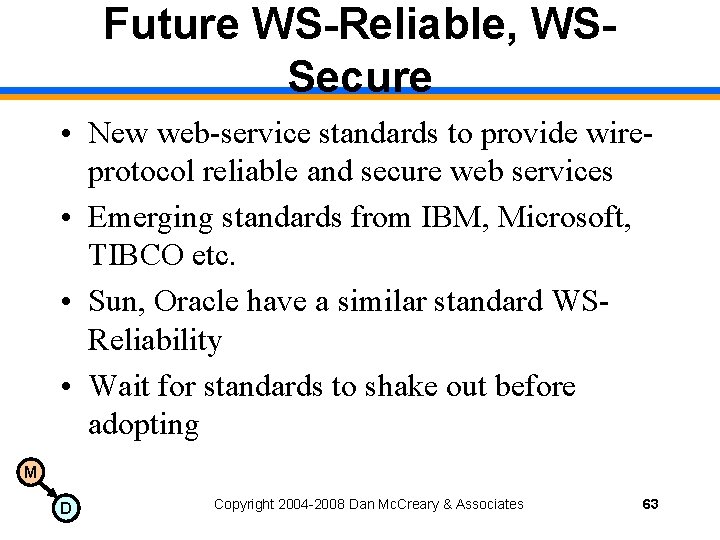 Future WS-Reliable, WSSecure • New web-service standards to provide wireprotocol reliable and secure web