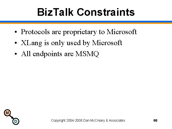 Biz. Talk Constraints • Protocols are proprietary to Microsoft • XLang is only used