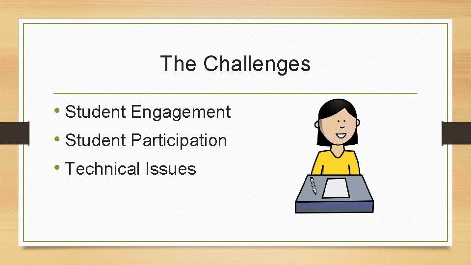 The Challenges • Student Engagement • Student Participation • Technical Issues 