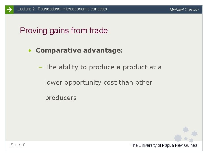 Lecture 2: Foundational microeconomic concepts Michael Cornish Proving gains from trade • Comparative advantage: