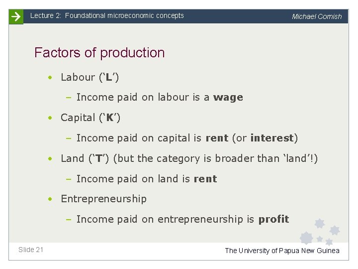 Lecture 2: Foundational microeconomic concepts Michael Cornish Factors of production • Labour (‘L’) –