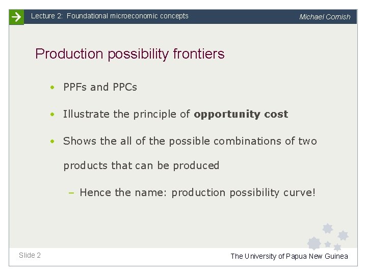 Lecture 2: Foundational microeconomic concepts Michael Cornish Production possibility frontiers • PPFs and PPCs