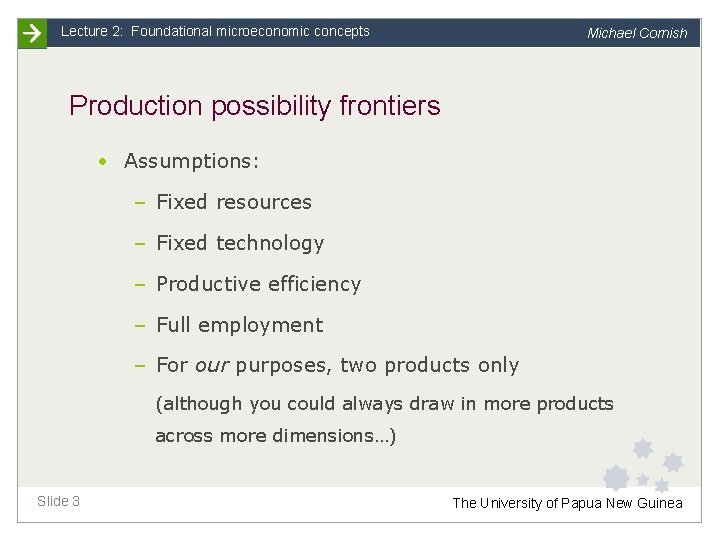 Lecture 2: Foundational microeconomic concepts Michael Cornish Production possibility frontiers • Assumptions: – Fixed