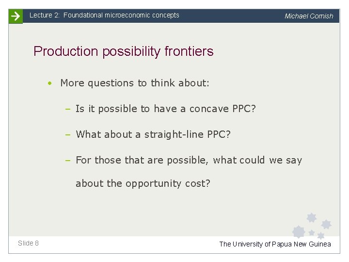 Lecture 2: Foundational microeconomic concepts Michael Cornish Production possibility frontiers • More questions to