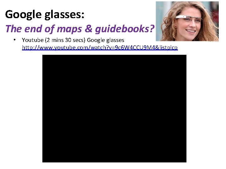 Google glasses: The end of maps & guidebooks? • Youtube (2 mins 30 secs)