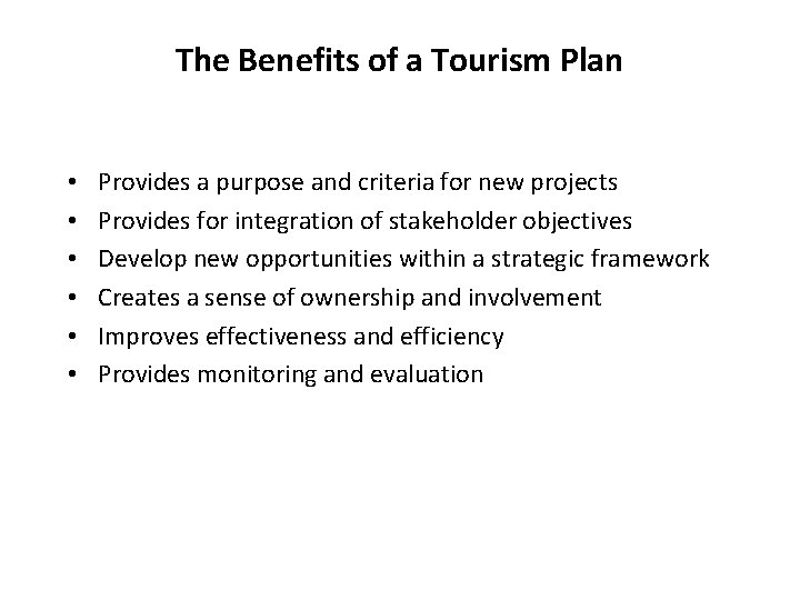 The Benefits of a Tourism Plan • • • Provides a purpose and criteria