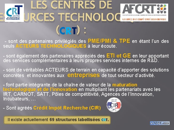 LES CENTRES DE ESSOURCES TECHNOLOGIQUES (CRT ) : - sont des partenaires privilégiés des LES CENTRES DE ESSOURCES TECHNOLOGIQUES (CRT ) : - sont des partenaires privilégiés des