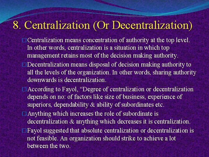 8. Centralization (Or Decentralization) �Centralization means concentration of authority at the top level. In