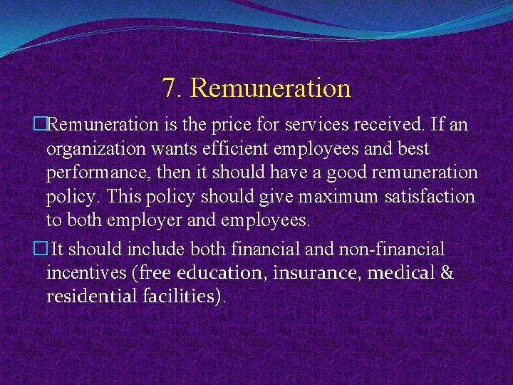7. Remuneration �Remuneration is the price for services received. If an organization wants efficient
