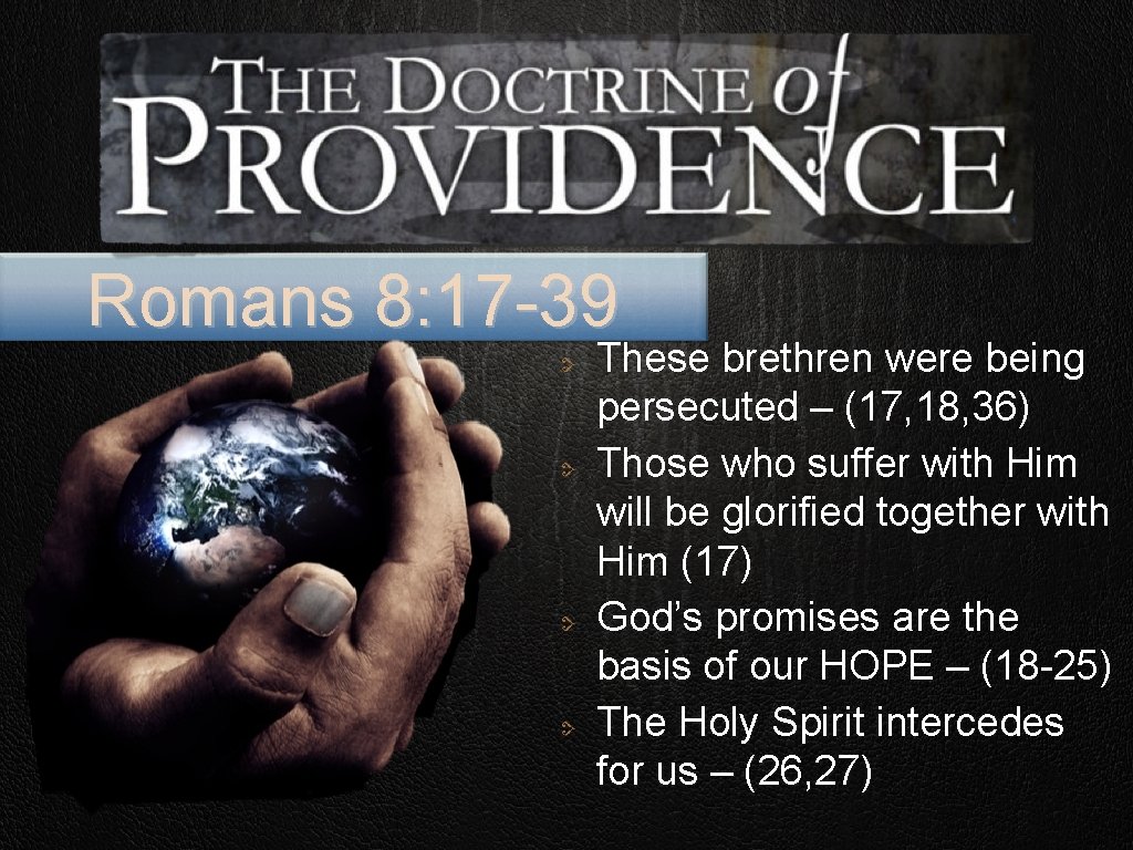 Romans 8: 17 -39 These brethren were being persecuted – (17, 18, 36) Those