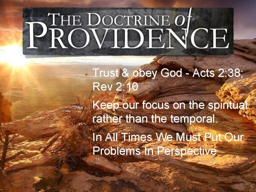 Trust & obey God - Acts 2: 38; Rev 2: 10 Keep our focus