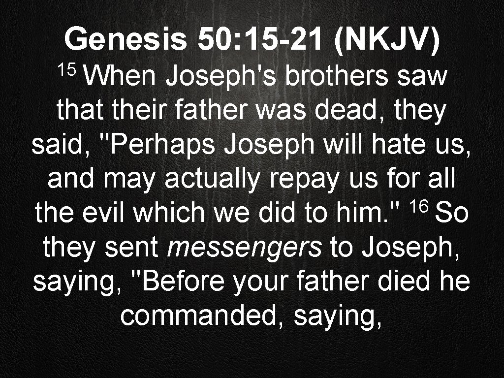 Genesis 50: 15 -21 (NKJV) 15 When Joseph's brothers saw that their father was