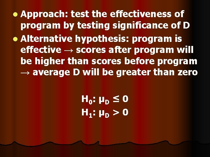 l Approach: test the effectiveness of program by testing significance of D l Alternative l Approach: test the effectiveness of program by testing significance of D l Alternative