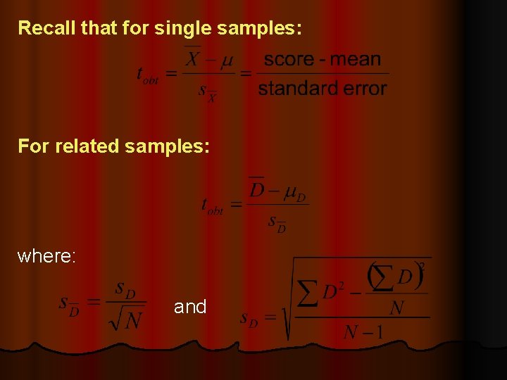 Recall that for single samples: For related samples: where: and Recall that for single samples: For related samples: where: and