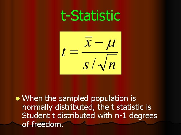 t-Statistic l When the sampled population is normally distributed, the t statistic is Student t-Statistic l When the sampled population is normally distributed, the t statistic is Student
