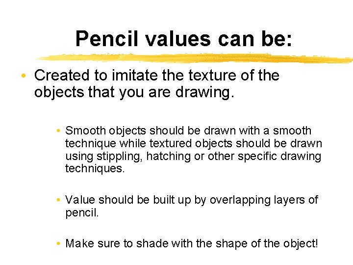 Pencil values can be: • Created to imitate the texture of the objects that