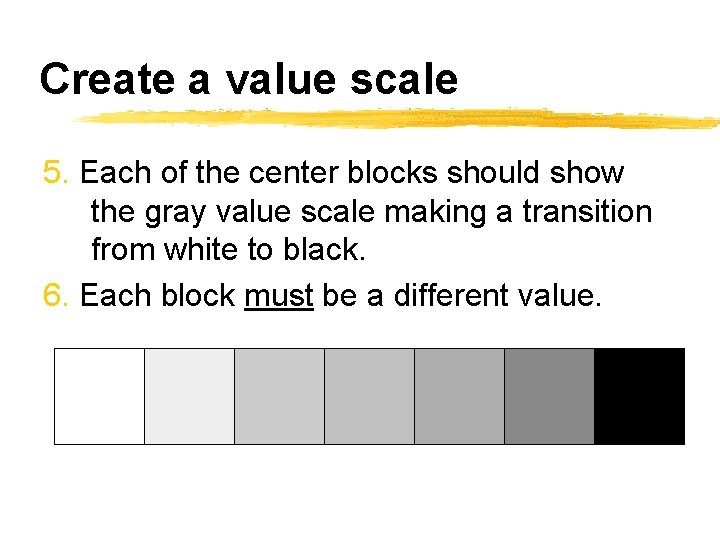 Create a value scale 5. Each of the center blocks should show the gray