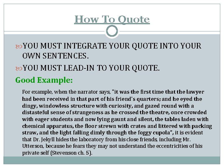 How To Quote YOU MUST INTEGRATE YOUR QUOTE INTO YOUR OWN SENTENCES. YOU MUST