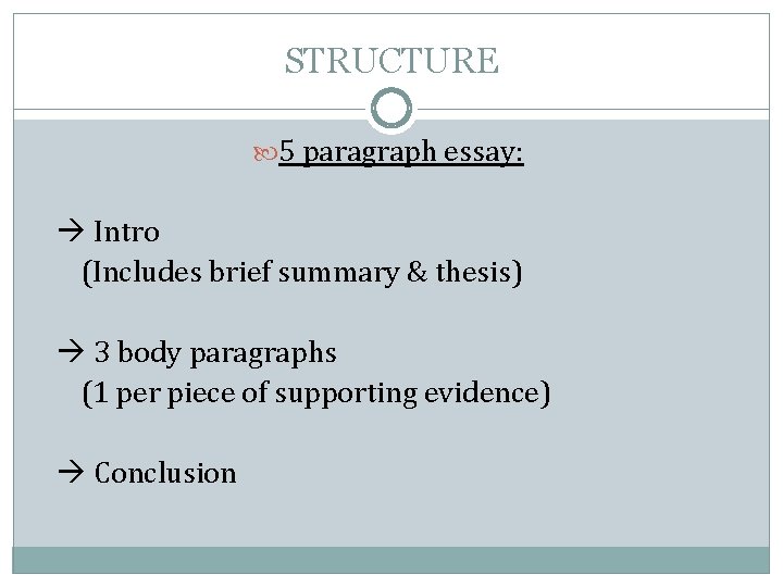 STRUCTURE 5 paragraph essay: Intro (Includes brief summary & thesis) 3 body paragraphs (1