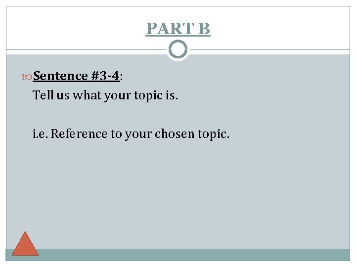 PART B Sentence #3 -4: Tell us what your topic is. i. e. Reference