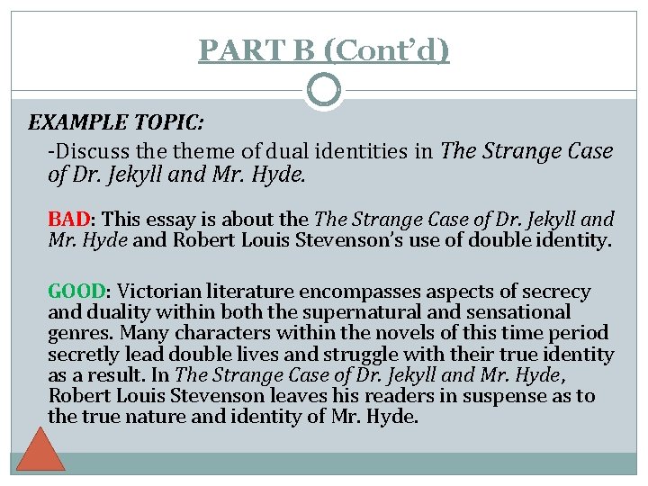 PART B (Cont’d) EXAMPLE TOPIC: -Discuss theme of dual identities in The Strange Case